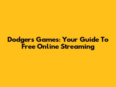 Dodgers Games: Your Guide To Free Online Streaming