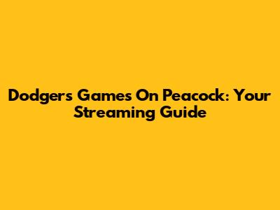 Dodgers Games On Peacock: Your Streaming Guide