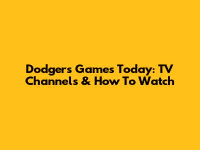 Dodgers Games Today: TV Channels & How To Watch