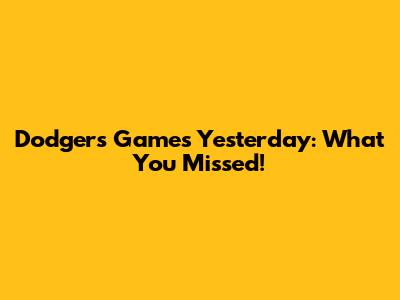 Dodgers Games Yesterday: What You Missed!