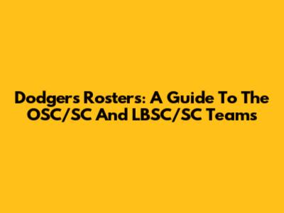 Dodgers Rosters: A Guide To The OSC/SC And LBSC/SC Teams