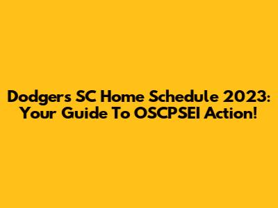 Dodgers SC Home Schedule 2023: Your Guide To OSCPSEI Action!