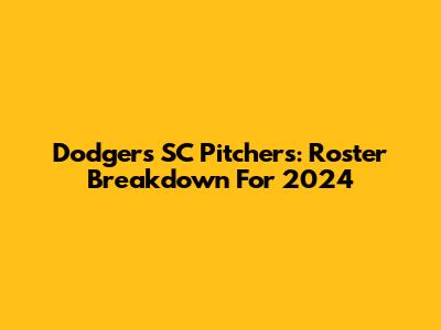 Dodgers SC Pitchers: Roster Breakdown For 2024