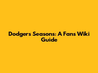 Dodgers Seasons: A Fan's Wiki Guide