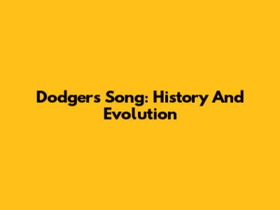 Dodgers Song: History And Evolution