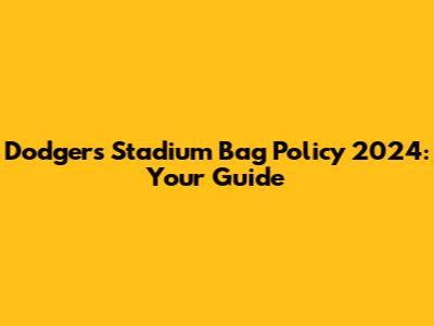 Dodgers Stadium Bag Policy 2024: Your Guide