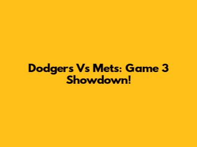 Dodgers Vs Mets: Game 3 Showdown!
