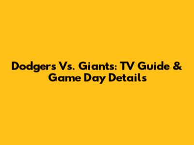 Dodgers Vs. Giants: TV Guide & Game Day Details