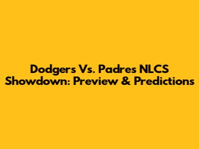 Dodgers Vs. Padres NLCS Showdown: Preview & Predictions