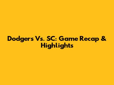 Dodgers Vs. SC: Game Recap & Highlights