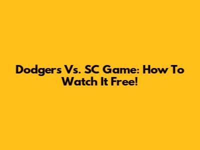 Dodgers Vs. SC Game: How To Watch It Free!