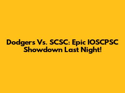 Dodgers Vs. SCSC: Epic IOSCPSC Showdown Last Night!