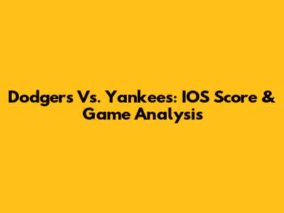 Dodgers Vs. Yankees: IOS Score & Game Analysis