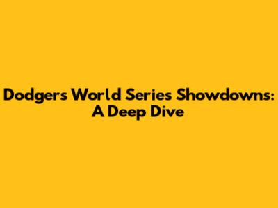 Dodgers World Series Showdowns: A Deep Dive