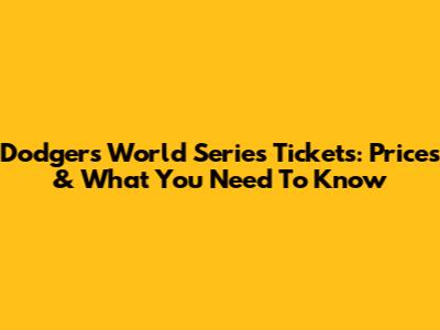 Dodgers World Series Tickets: Prices & What You Need To Know