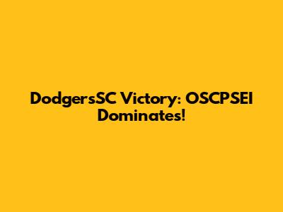 DodgersSC Victory: OSCPSEI Dominates!