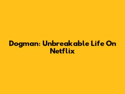 Dogman: Unbreakable Life On Netflix