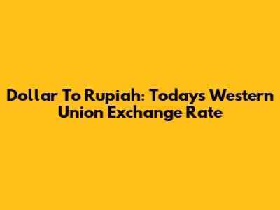 Dollar To Rupiah: Today's Western Union Exchange Rate
