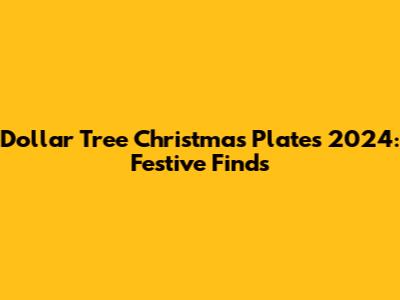 Dollar Tree Christmas Plates 2024: Festive Finds