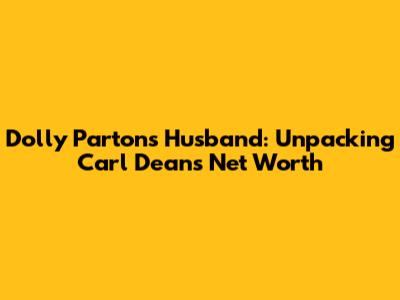 Dolly Parton's Husband: Unpacking Carl Dean's Net Worth