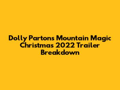 Dolly Parton's Mountain Magic Christmas 2022 Trailer Breakdown