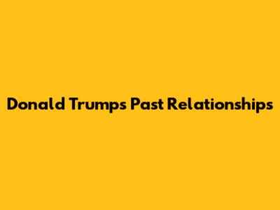 Donald Trump's Past Relationships