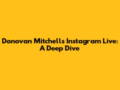 Donovan Mitchell's Instagram Live: A Deep Dive