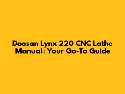 Doosan Lynx 220 CNC Lathe Manual: Your Go-To Guide