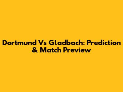 Dortmund Vs Gladbach: Prediction & Match Preview