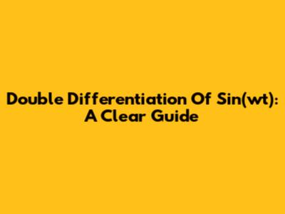 Double Differentiation Of Sin(wt): A Clear Guide