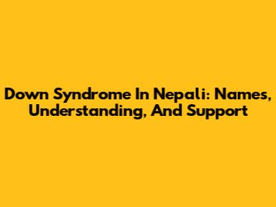 Down Syndrome In Nepali: Names, Understanding, And Support