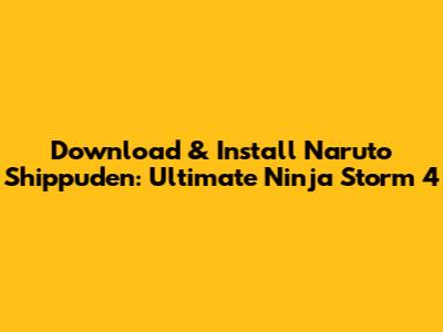 Download & Install Naruto Shippuden: Ultimate Ninja Storm 4