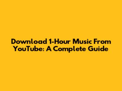 Download 1-Hour Music From YouTube: A Complete Guide