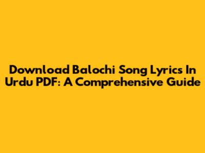 Download Balochi Song Lyrics In Urdu PDF: A Comprehensive Guide