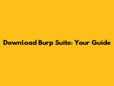 Download Burp Suite: Your Guide