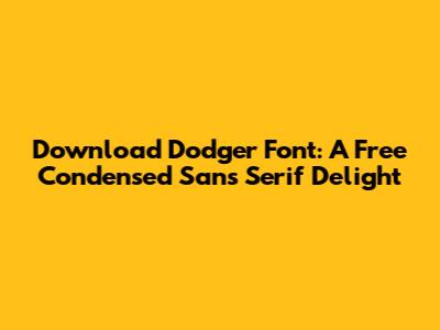 Download Dodger Font: A Free Condensed Sans Serif Delight