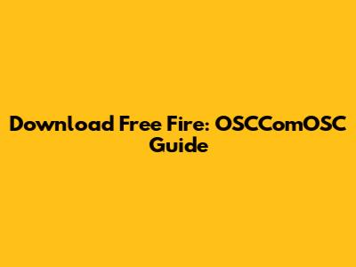 Download Free Fire: OSCComOSC Guide