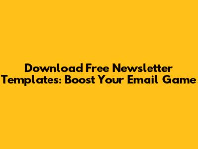 Download Free Newsletter Templates: Boost Your Email Game