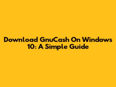 Download GnuCash On Windows 10: A Simple Guide