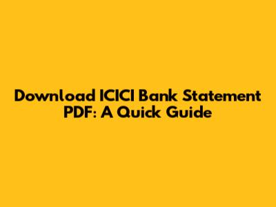 Download ICICI Bank Statement PDF: A Quick Guide