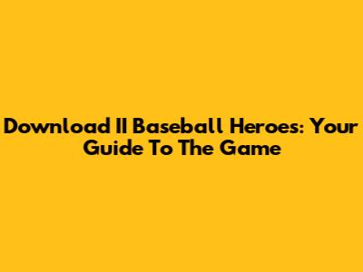 Download II Baseball Heroes: Your Guide To The Game