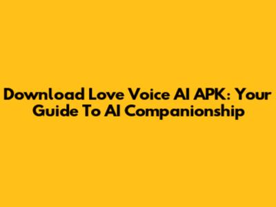 Download Love Voice AI APK: Your Guide To AI Companionship