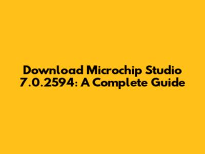 Download Microchip Studio 7.0.2594: A Complete Guide