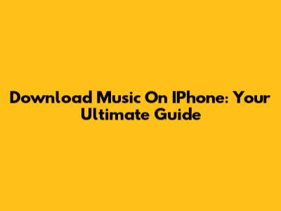 Download Music On IPhone: Your Ultimate Guide