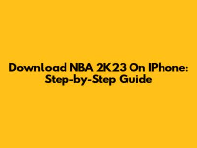 Download NBA 2K23 On IPhone: Step-by-Step Guide