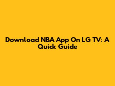 Download NBA App On LG TV: A Quick Guide
