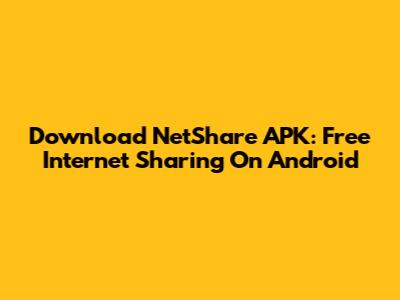 Download NetShare APK: Free Internet Sharing On Android
