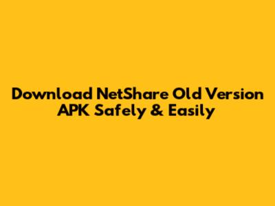 Download NetShare Old Version APK Safely & Easily