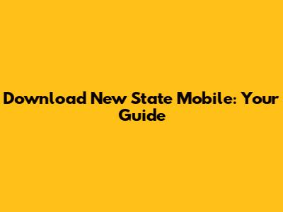 Download New State Mobile: Your Guide