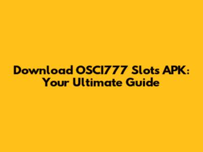 Download OSCI777 Slots APK: Your Ultimate Guide